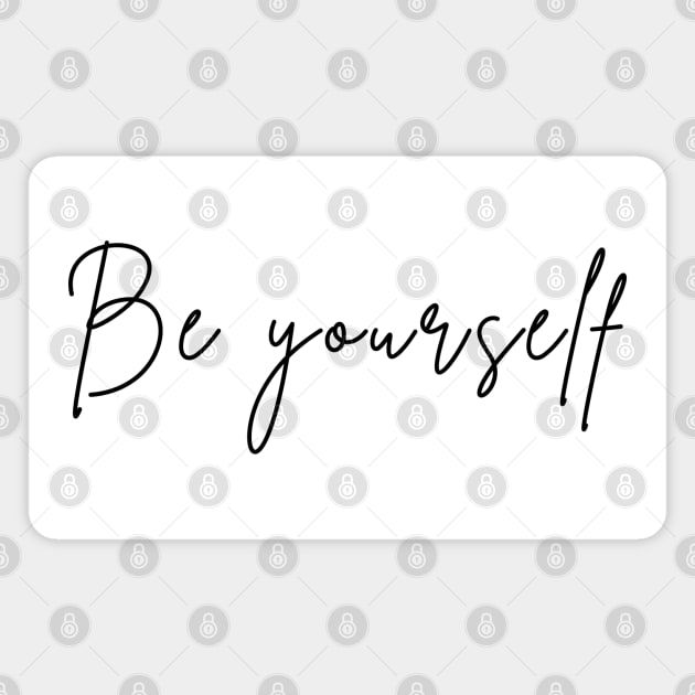 Be Yourself. A Self Love, Self Confidence Quote. Magnet by That Cheeky Tee